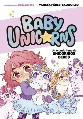 Un Mundo Lleno de Unicornios Bebes (Baby Unicorns 1)