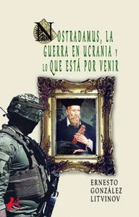 Nostradamus, la Guerra en Ucrania y lo que está por Venir