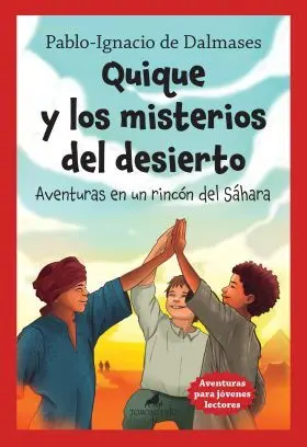 Quique y los Misterios del Desierto. Aventuras en un Rincon del Sahara