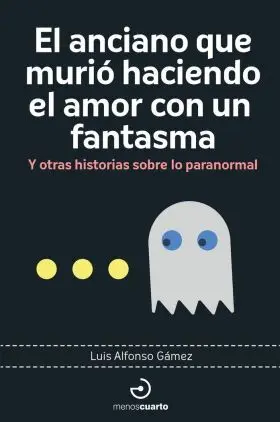 Anciano que Murio Haciendo el Amor con un Fantasma, el