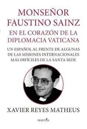 Mons. Faustino Sainz. En el Corazón de la Diplomacia Vaticana