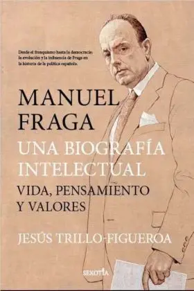 Manuel Fraga, una Biografía Intelectual