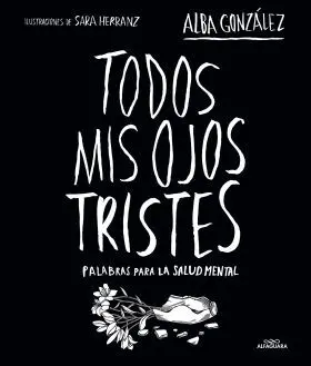 Todos Mis Ojos Tristes. Palabras para la Salud Mental.
