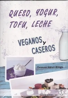 Queso, Yogur, Tofu, Leche. Veganos y Caseros