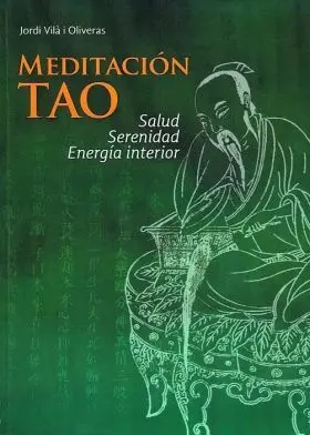 Meditacion Tao. Salud, Serenidad, Energia Interior