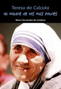 Teresa de Calcuta la Madre de los Mas Pobres