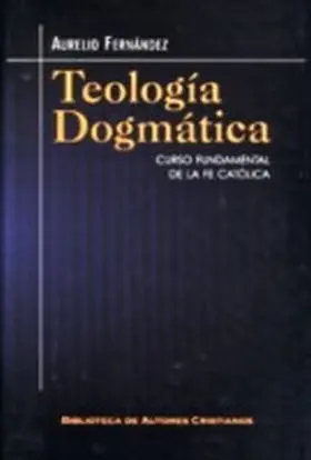 Teologia Dogmatica. Curso Fundamenta de la Fe Cato