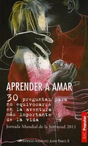 Aprender a Amar: 30 Preguntas para no Equivocarse en la Aventura Mas Importante