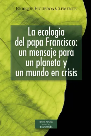 Ecologia del Papa Francisco un Mensaje para un Pla
