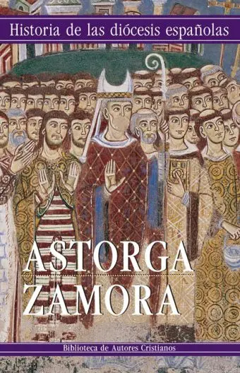 Astorga,Zamora (Historia Diocesis Españolas 21)