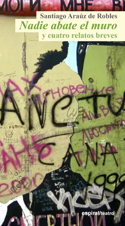 Nadie Abate el Muro y Cuatro Relatos Breves