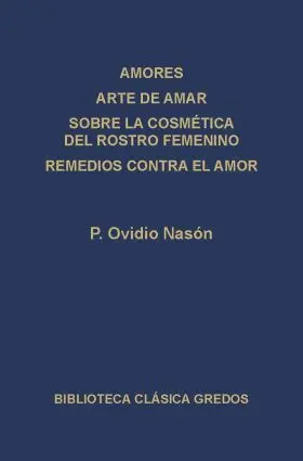 Amores ; Arte de Amar ; Sobre la Cosmetica del Ros
