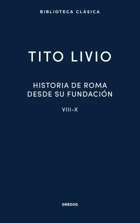 Historia de Roma Desde Su Fundacion. Libros Viii-X