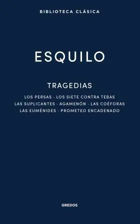 Tragedias: los Persas. Los Siete Contra Tebas. Las Suplicantes. Agemenon. Las Co