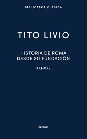 Historia de Roma Desde Su Fundacion. Libros Xxi-Xxv