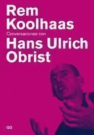 Rem Koolhaas Conversaciones con Hans Ulrich Obrist