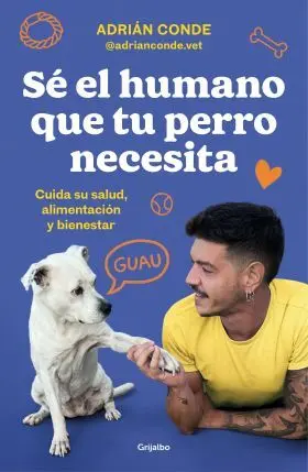 Se el Humano que tu Perro Necesita. Cuida Su Salud, Alimentacion