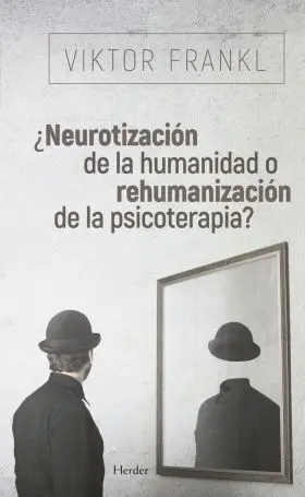 ¿Neurotización de la Humanidad o Rehumanización de la Psicoterapia?