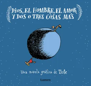 Dios, el Hombre, el Amor y Dos o Tres Cosas Mas