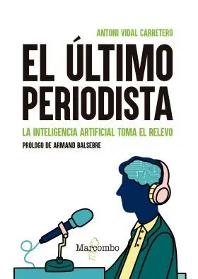 Ultimo Periodista, el. La Inteligencia Artificial Toma el Relevo