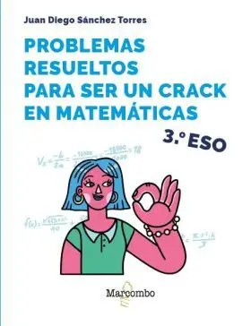 Problemas Resueltos para Ser un Crack en Matematicas. 3º eso