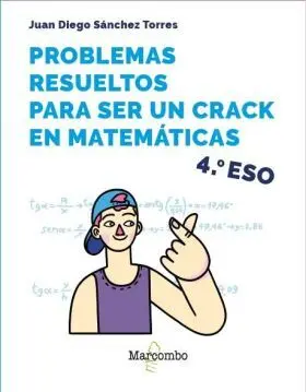 Problemas Resueltos para Ser un Crack en Matematicas. 4º eso