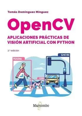 Opencv. Aplicaciones Practicas de Vision Artificial con Python - 2. ª Edicion