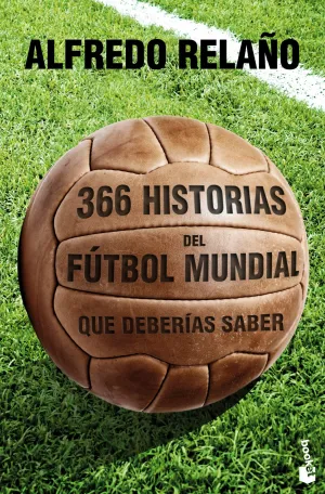 366 Historias del Futbol Mundial que Deberias Sabe