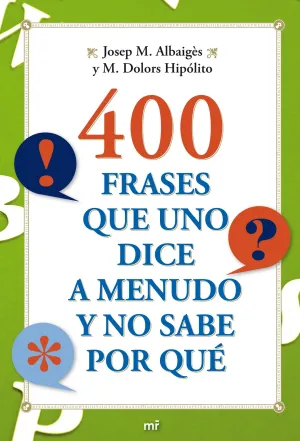 400 Frases que Uno Dice a Menudo y no Sabe por que