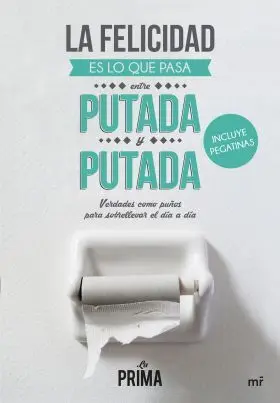 La Felicidad Es lo que Pasa entre Putada y Putada