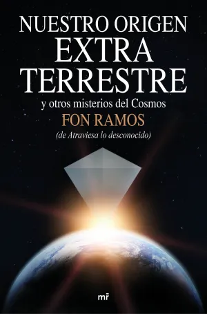Nuestro Origen Extraterrestre y Otros Misterios de