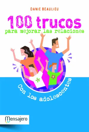 100 Trucos para Mejorar las Relaciones con los Ado