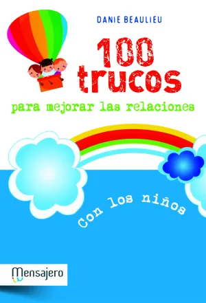 100 Trucos para Mejorar las Relaciones con los Niñ