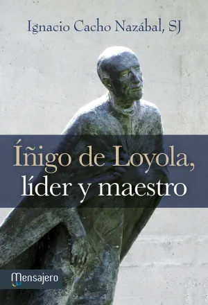 Iñigo de Loyola, Lider y Maestro