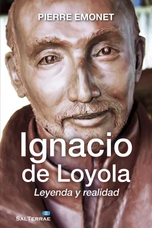 Ignacio de Loyola. Leyenda y Realidad