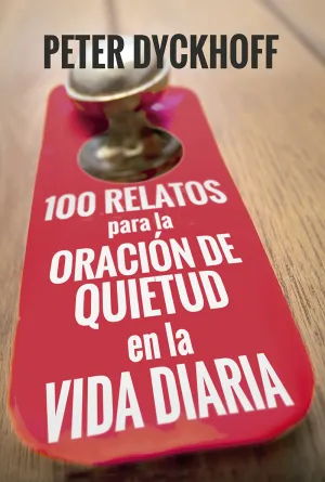 100 Relatos para la Oracion de Quietud en la Vida