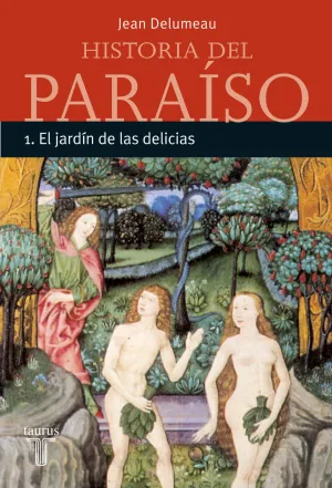 Historia del Paraiso 1. El Jardin de las Delicias