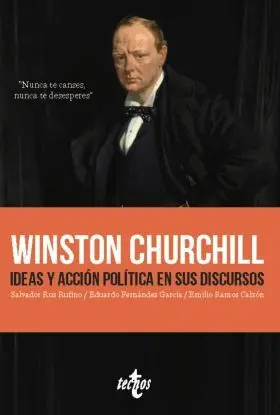 Winston Churchill. Ideas y Accion Politica en Sus Discursos