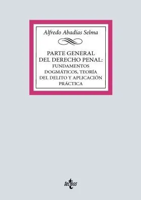 Parte General del Derecho Penal: Fundamentos Dogmáticos, Teoría del Delito y Apl