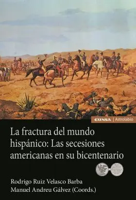 La Fractura del Mundo Hispánico: las Secesiones Americanas en Su Bicentenario