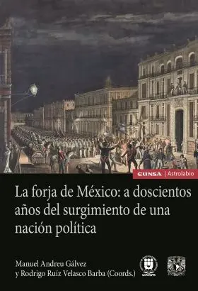 La Forja de México: a Doscientos Años del Surgimiento de una Nación Política