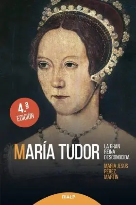 María Tudor. La Gran Reina Desconocida