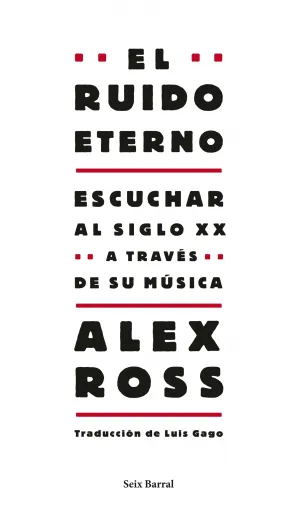 El Ruido Eterno Escuchar Al Siglo Xx