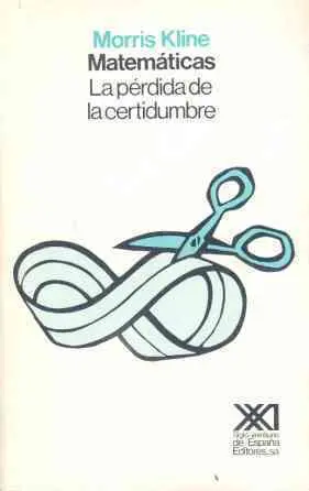 Matematicas, la Perdida de la Certidumbre