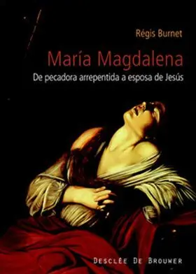 Maria Magdalena. Siglo I Al Xxi. De Pecadora Arrep