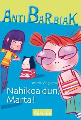 Nahikoa Dun, Marta!