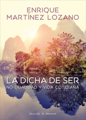 La Dicha de Ser. No-Dualidad y Vida Cotidiana