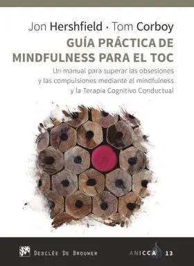 Guía Práctica de Mindfulness para el Toc. Un Manual para Superar las Obsesiones