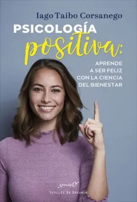 Psicología Positiva: Aprende a Ser Feliz con la Ciencia del Biene