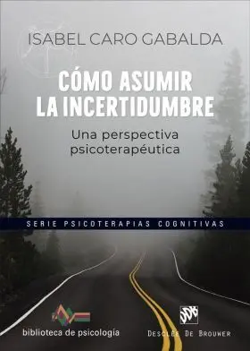 Como Asumir la Incertidumbre. Una Perspectiva Psicoterapeutica